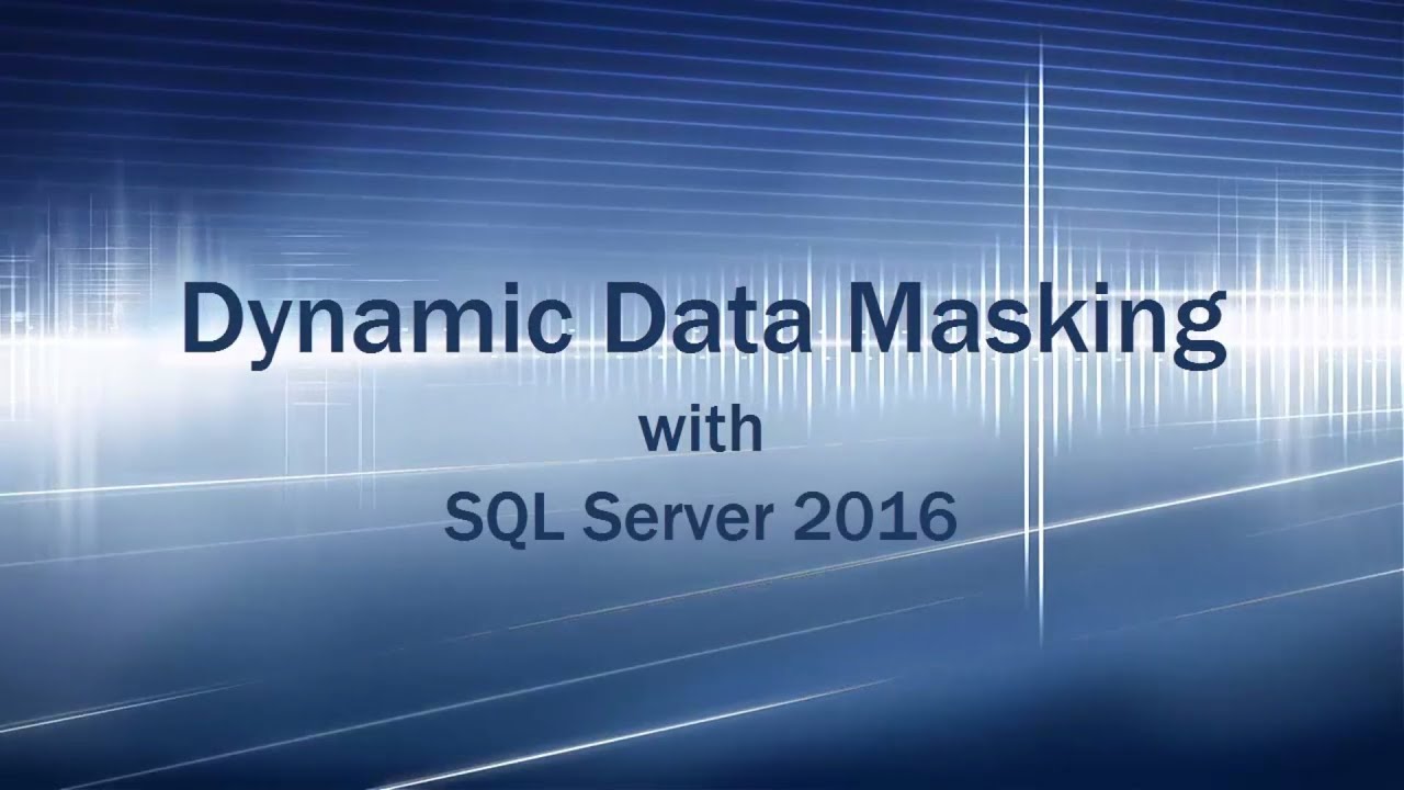 SQL Server 2016 Dynamic Data Masking