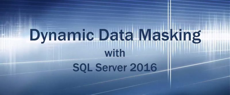 SQL Server 2016 Dynamic Data Masking